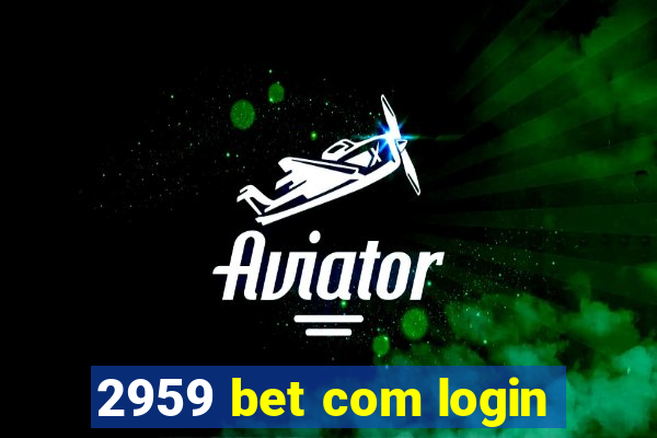 2959 bet com login